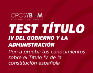 TEST TÍTULO IV DEL GOBIERNO Y LA ADMINISTRACIÓN