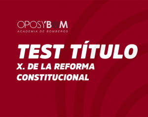 TEST TITULO X. DE LA REFORMA CONSTITUCIONAL